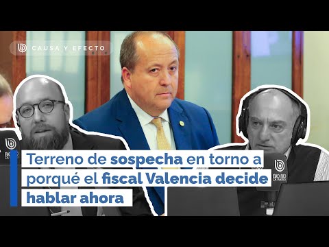 Terreno de sospecha en torno a porqué el fiscal Valencia decide hablar ahora