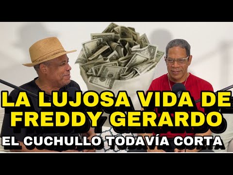 LA LUJOSA VIDA DE FREDDY GERARDO EL CUCHULLO TODAVÍA CORTA