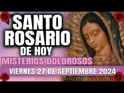 EL SANTO ROSARIO DE HOY VIERNES 27 DE SEPTIEMBRE 2024 MISTERIOS DOLOROSOS - EL SANTO ROSARIO DE HOY