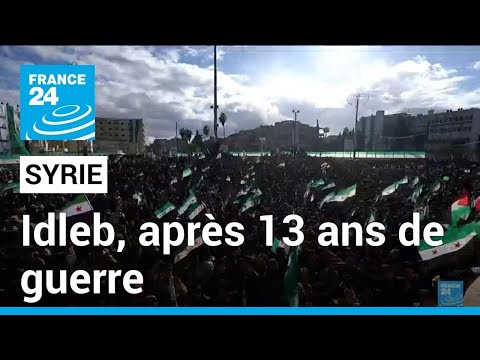 Syrie : Idleb, après 13 ans de guerre • FRANCE 24