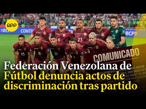 Federación Venezolana de Fútbol denunció actos de discriminación luego del partido contra Perú