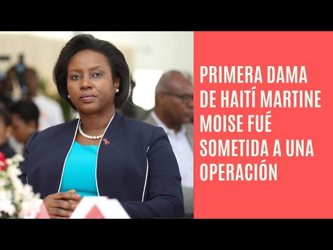 Primera dama de Haití Martine Moïse fué sometida a una operación quirúrgica