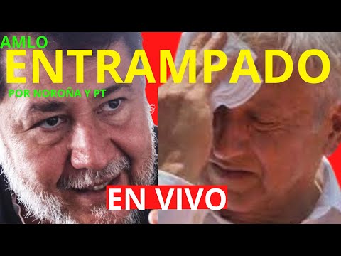 INCREIBLE!! AMLO ENTRAMPADO POR NOROÑA Y EL PT!!