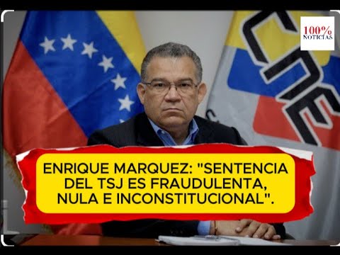 Enrique Marquez:Setencia de TSJ es inconstitucional, nula y fraudulenta.