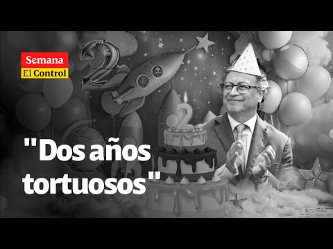 El Control al Gobierno de Gustavo Petro, a dos años del CAMBIO” | SEMANA