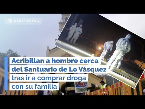 Acribillan a hombre cerca del Santuario de Lo Vásquez tras ir a comprar droga con su familia