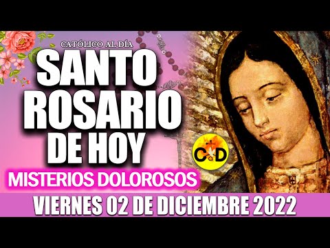 EL SANTO ROSARIO DE HOY VIERNES 02 DE DICIEMBRE 2022 MISTERIOS DOLOROSOS SANTO ROSARIO Virgen MARIA