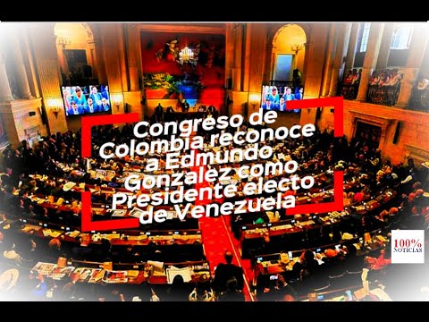 Congreso colombiano reconoce a Edmundo Gonzalez como Presidente Electo de Venezuela