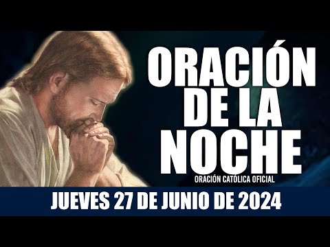 Oración de la Noche de hoy JUEVES 27 DE JUNIO DE 2024| Oración Católica
