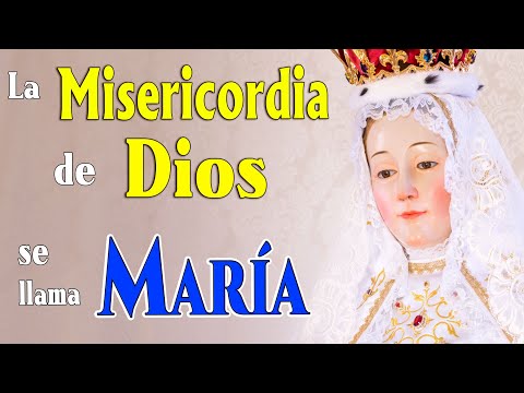 La MISERICORDIA de DIOS, se llama MARÍA.