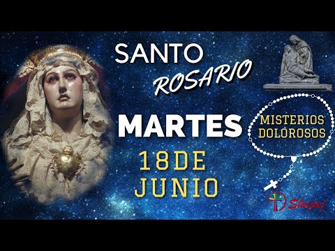 SANTO ROSARIO DE HOY MARTES 18 DE JUNIO