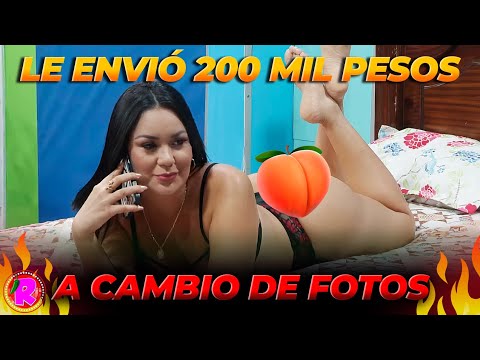 Le mando 200 mil pesos y solo quiere que le mandé varias fotos sexy | EL REPERPERO