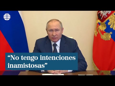 Putin dice : no tengo intenciones inamistosas