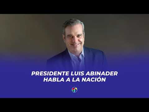 EN VIVO: PRESIDENTE LUIS ABINADER HABLA A LA NACION.