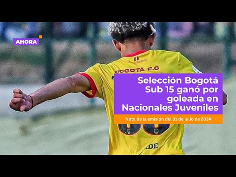 Selección Bogotá Sub 15 ganó por goleada en Nacionales Juveniles l Deportes