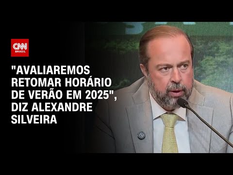 Avaliaremos retomar horário de verão em 2025, diz Alexandre Silveira | BASTIDORES CNN