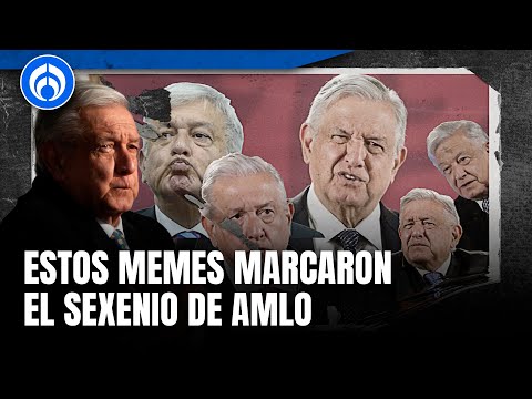 Memes y humor del sexenio: AMLO en las redes sociales