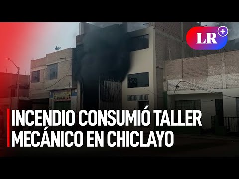 Chiclayo: incendio de grandes proporciones consumió taller mecánico y afectó a 3 vehículos | #LR