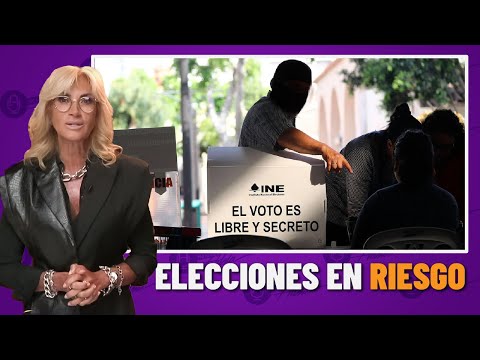 Elecciones en riesgo | Editorial Adela Micha