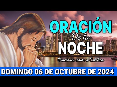 Oración de la Noche de hoy Domingo 06 de Octubre de 2024 - #oraciondelanoche #oraciónpoderosa