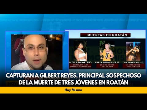 Capturan a Gilbert Reyes, principal sospechoso de la muerte de tres jóvenes en Roatán