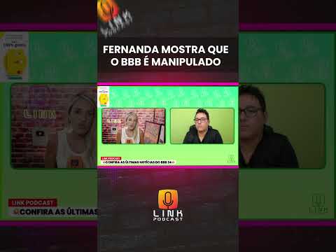 FERNANDA MOSTRA QUE O BBB É MANUPULADO | LINK PODCAST