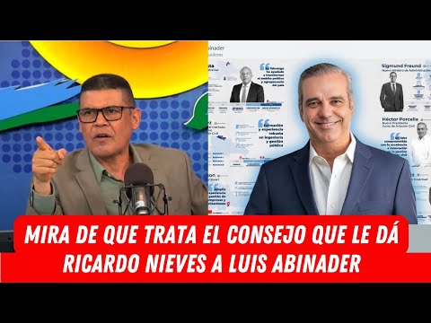 MIRA DE QUE TRATA EL CONSEJO QUE LE DÁ RICARDO NIEVES A LUIS ABINADER