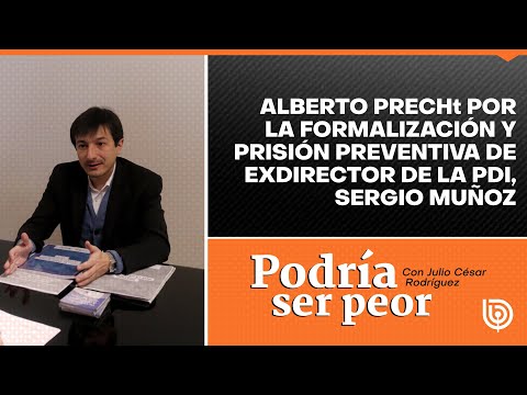 Alberto Precht aborda la formalización y prisión preventiva de exdirector de la PDI, Sergio Muñoz