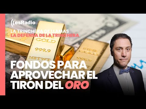 La Defensa de la Trinchera. Fondos para aprovechar el tirón del oro