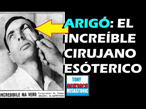 ZÉ ARIGÓ: EL INCREÍBLE CIRUJANO ESÓTERICO. EL CIRUJANO MEDIUM DE LA NAVAJA OXIDADA. DR. FRITZ