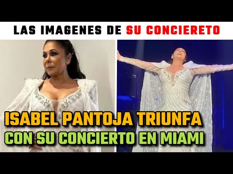 Isabel Pantoja TRIUNFA en su CONCIERTO de MIAMI las IMÁGENES de su REAPARICIÓN