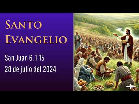 Evangelio del 28 de julio del 2024 según san Juan 6, 1-15