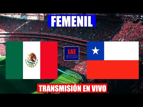 MÉXICO VS CHILE EN VIVO  AMISTOSO FEMENINO INTERNACIONAL | 10/10/2022