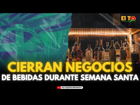 CIERRAN NEGOCIOS DE BEBIDAS DURANTE SEMANA SANTA