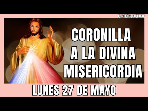 CORONILLA A LA DIVINA MISERICORDIA DE HOY Lunes 27 DE MAYO 2024 - Coronilla dela Misericordia