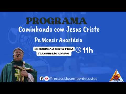 Caminhando com Jesus Cristo com Pe.Moacir Anastácio 11-08-2022