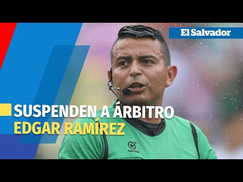 Árbitro Edgar Ramírez será suspendido temporalmente
