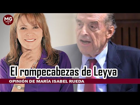 EL ROMPECABEZAS DE LEYVA  Columna Opinión Maria Isabel Rueda