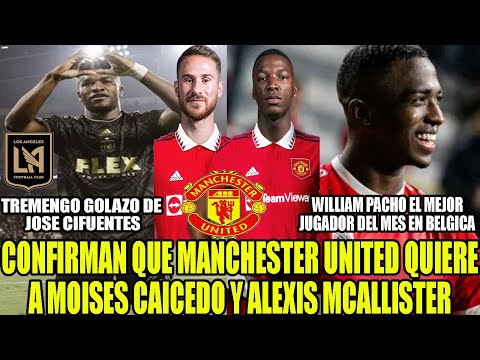 CONFIRMAN QUE MANCHESTER UNITED QUIERE A MOISES CAICEDO Y  MCALLISTER! GOLAZO DE JOSE CIFUENTES