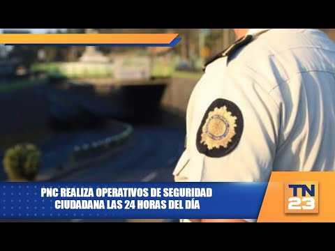 PNC realizará operativos de seguridad ciudadana las 24 horas del día