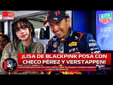 Lisa de Blackpink posa con Checo Pérez y Max Verstappen y ondea la bandera a cuadros del Miami GP