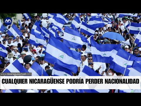 Nicaragüenses perderán su nacionalidad si demandan justicia, democracia y libertad