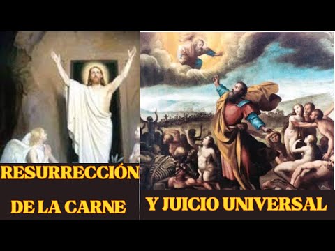 RESURRECCIÓN DE LA CARNE Y JUICIO UNIVERSAL