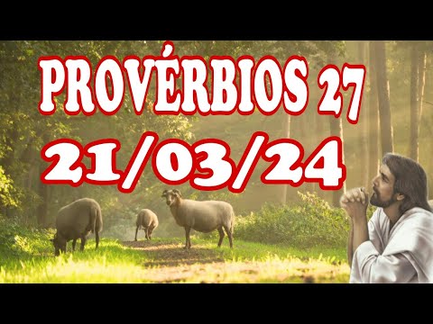 PALAVRA DO DIA  21/03/2024 QUINTA Provérbios  27