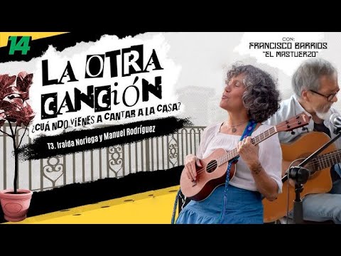 La Otra Canción ¿Cuándo Vienes A Cantar A La Casa? T3 | Iraida Noriega y Manuel Rodríguez