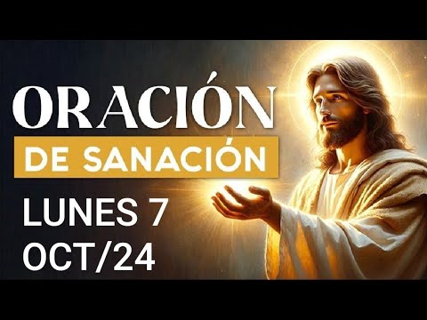 ORACIÓN DE SANACIÓN.  LUNES 7 DE OCTUBRE DE 2024.