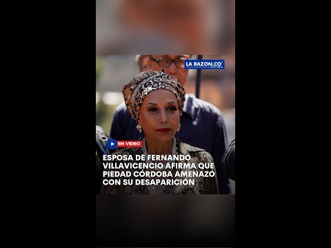“Piedad Córdoba amenazó que lo iba a desaparecer”: esposa de Fernando Villavicencio