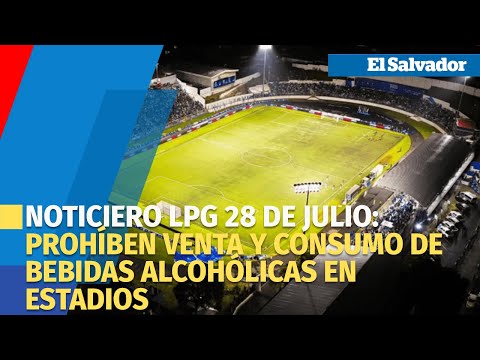 Noticiero LPG 28 de Julio: Prohíben venta y consumo de bebidas alcohólicas en estadios