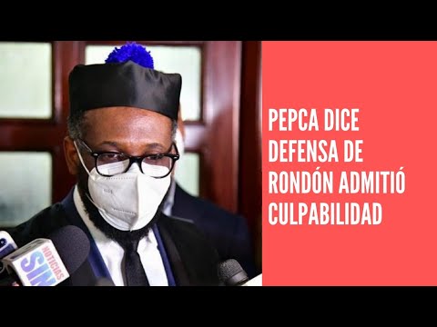 Pepca sostiene defensa admite la culpabilidad de Ángel Rondón