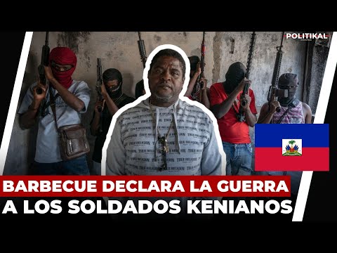BARBECUE LE DECLARA LA GUERRA A LOS SOLDADOS KENIANOS EN HAITÍ